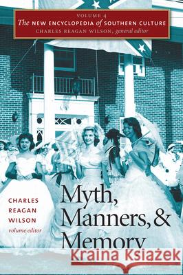 The New Encyclopedia of Southern Culture: Volume 4: Myth, Manners, and Memory Wilson, Charles Reagan 9780807856925 University of North Carolina Press