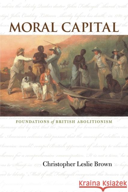 Moral Capital: Foundations of British Abolitionism Brown, Christopher Leslie 9780807856987