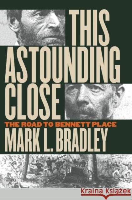 This Astounding Close: The Road to Bennett Place Bradley, Mark L. 9780807857014 University of North Carolina Press