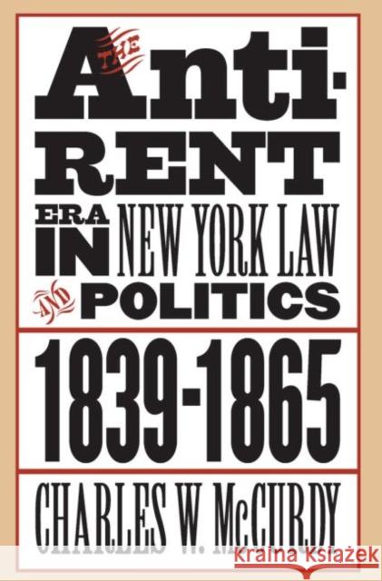 The Anti-Rent Era in New York Law and Politics, 1839-1865 Charles W. McCurdy 9780807857656 University of North Carolina Press