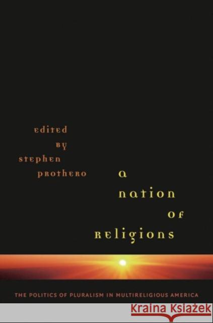 A Nation of Religions: The Politics of Pluralism in Multireligious America Prothero, Stephen 9780807857700