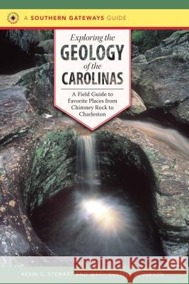 Exploring the Geology of the Carolinas: A Field Guide to Favorite Places from Chimney Rock to Charleston Stewart, Kevin G. 9780807857861 University of North Carolina Press