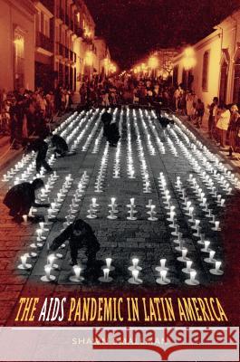 The AIDS Pandemic in Latin America Shawn C. Smallman 9780807857960 University of North Carolina Press