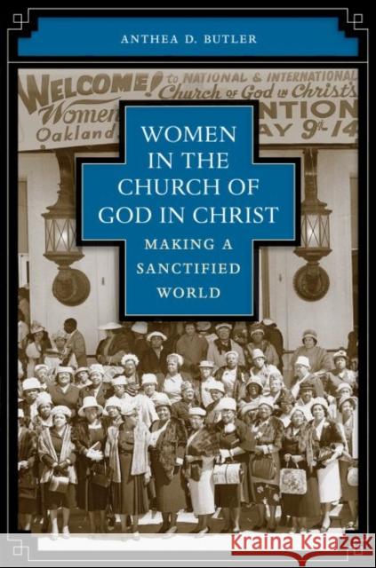 Women in the Church of God in Christ: Making a Sanctified World Butler, Anthea 9780807858080 University of North Carolina Press