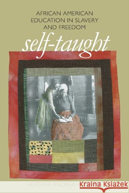 Self-Taught: African American Education in Slavery and Freedom Williams, Heather Andrea 9780807858219 University of North Carolina Press