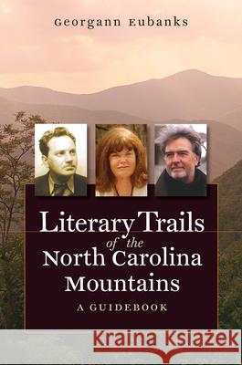 Literary Trails of the North Carolina Mountains: A Guidebook Eubanks, Georgann 9780807858332 University of North Carolina Press