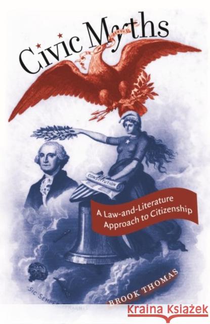 Civic Myths: A Law-and-Literature Approach to Citizenship Thomas, Brook 9780807858462