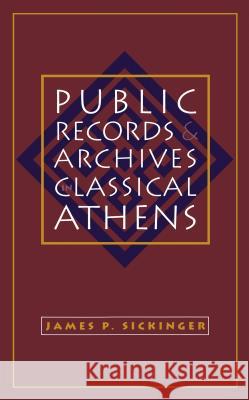 Public Records and Archives in Classical Athens J. P. Sickinger 9780807858516 University of North Carolina Press