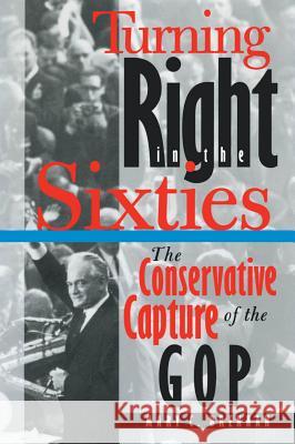 Turning Right in the Sixties: The Conservative Capture of the GOP Mary C. Brennan 9780807858646 University of North Carolina Press