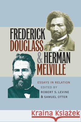 Frederick Douglass and Herman Melville: Essays in Relation Levine, Robert S. 9780807858721 University of North Carolina Press