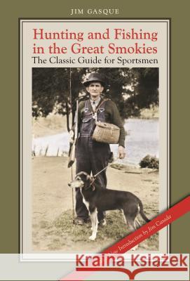 Hunting and Fishing in the Great Smokies: The Classic Guide for Sportsmen Gasque, Jim 9780807859155 University of North Carolina Press