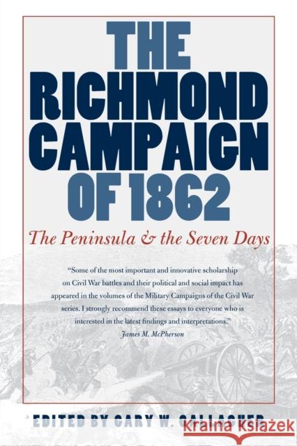 The Richmond Campaign of 1862: The Peninsula and the Seven Days Gallagher, Gary W. 9780807859193