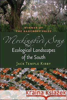 Mockingbird Song: Ecological Landscapes of the South Kirby, Jack Temple 9780807859223 University of North Carolina Press
