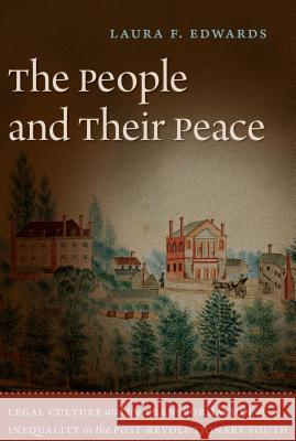 The People and Their Peace: Legal Culture and the Transformation of Inequality in the Post-Revolutionary South Edwards, Laura F. 9780807859322 University of North Carolina Press