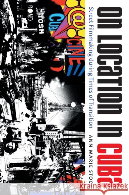 On Location in Cuba: Street Filmmaking during Times of Transition Stock, Ann Marie 9780807859407 University of North Carolina Press