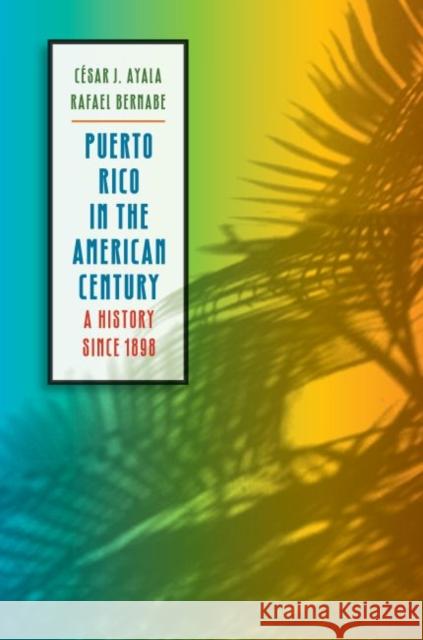 Puerto Rico in the American Century: A History since 1898 Ayala, César J. 9780807859544