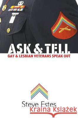 Ask & Tell: Gay and Lesbian Veterans Speak Out Steve Estes 9780807859551 University of North Carolina Press