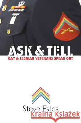 Ask & Tell: Gay and Lesbian Veterans Speak Out Steve Estes 9780807859551