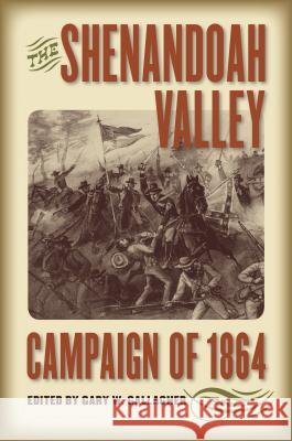 The Shenandoah Valley Campaign of 1864 Gary W. Gallagher 9780807859568