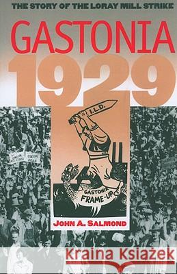 Gastonia 1929: The Story of the Loray Mill Strike John A. Salmond 9780807859742 University of North Carolina Press