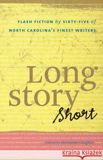 Long Story Short: Flash Fiction by Sixty-five of North Carolina's Finest Writers Gingher, Marianne 9780807859773 University of North Carolina Press