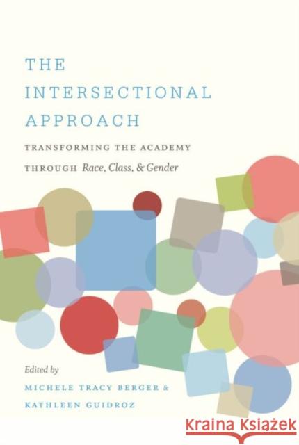 The Intersectional Approach: Transforming the Academy through Race, Class, and Gender Berger, Michele Tracy 9780807859810 University of North Carolina Press