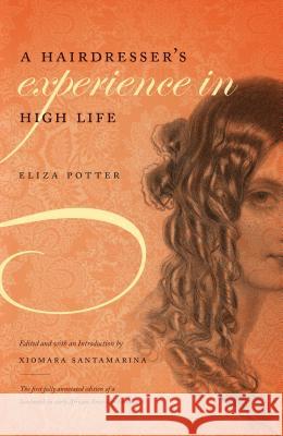 A Hairdresser's Experience in High Life Eliza Potter Xiomara Santamarina 9780807859827 University of North Carolina Press