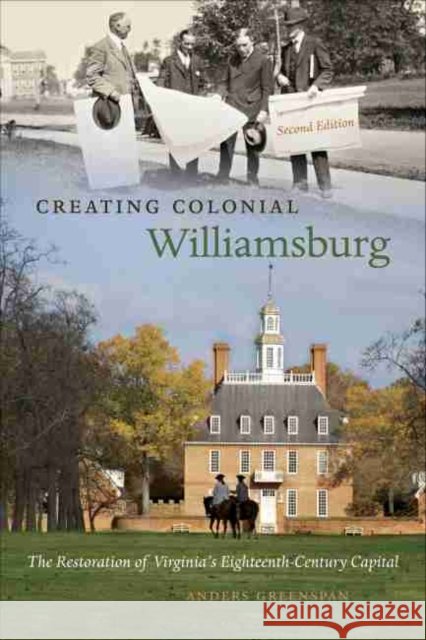 Creating Colonial Williamsburg: The Restoration of Virginia's Eighteenth-Century Capital Greenspan, Anders 9780807859872