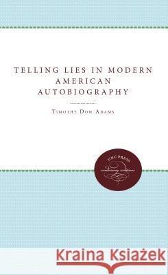 Telling Lies in Modern American Autobiography Timothy Dow Adams 9780807859957 University of N. Carolina Press