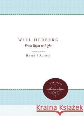 Will Herberg: From Right to Right Harry J. Ausmus 9780807859964 University of N. Carolina Press