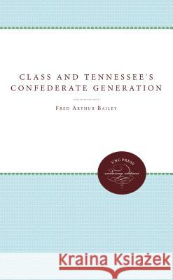 Class and Tennessee's Confederate Generation Fred Arthur Bailey 9780807859988