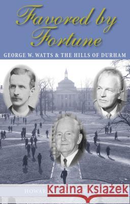Favored by Fortune: George W. Watts and the Hills of Durham Howard E. Jr. Covington 9780807865231