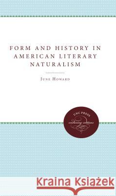 Form and History in American Literary Naturalism June Howard 9780807865477 University of N. Carolina Press
