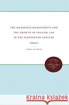 The Mansfield Manuscripts and the Growth of English Law in the Eighteenth Century, Volume 1 James Oldham 9780807865781 University of North Carolina Press