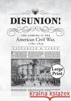 Disunion!: The Coming of the American Civil War, 1789-1859 Varon, Elizabeth R. 9780807866078