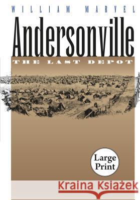 Andersonville: The Last Depot Marvel, William 9780807866153 University of North Carolina Press