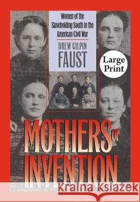 Mothers of Invention: Women of the Slaveholding South in the American Civil War Faust, Drew Gilpin 9780807866160