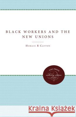 Black Workers and the New Unions Horace R. Cayton George S. Mitchell 9780807867631 University of North Carolina Press