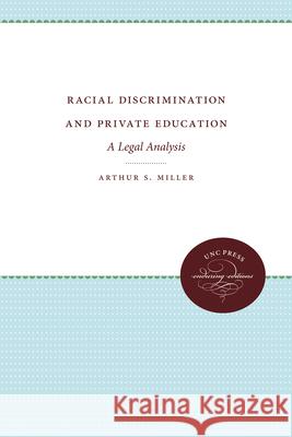 Racial Discrimination and Private Education: A Legal Analysis Arthur S. Miller 9780807867648 University of North Carolina Press