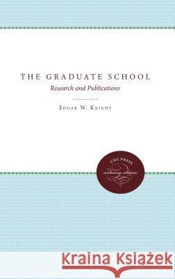 The Graduate School: Research and Publications Agatha Boyd Adams Edgar W. Knight 9780807868232 University of North Carolina Press