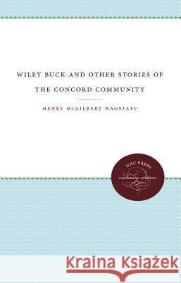 Wiley Buck and Other Stories of the Concord Community Henry M. Wagstaff 9780807868324