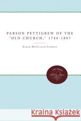 Parson Pettigrew of the Old Church, 1744-1807 Lemmon, Sarah McCulloh 9780807868782 University of North Carolina Press