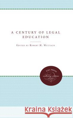 A Century of Legal Education Robert H. Wettach 9780807868942 University of North Carolina Press