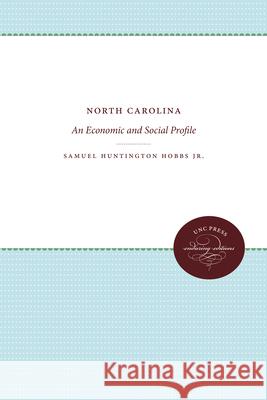 North Carolina: An Economic and Social Profile Samuel Huntington Hobbs 9780807868973 University of North Carolina Press