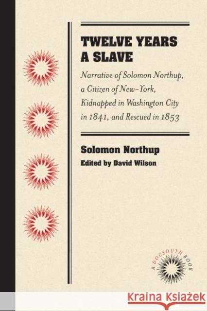 Twelve Years a Slave: Narrative of Solomon Northup, a Citizen of New-York, Kidnapped in Washington City in 1841, and Rescued in 1853 Northup, Solomon 9780807869437 University of North Carolina Press