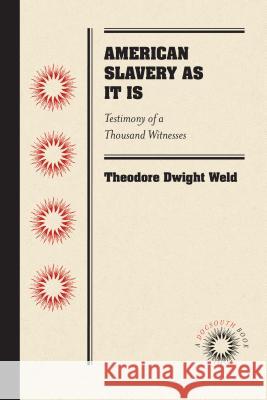 American Slavery as It Is: Testimony of a Thousand Witnesses Theodore Dwight Weld 9780807869574 University of North Carolina Press