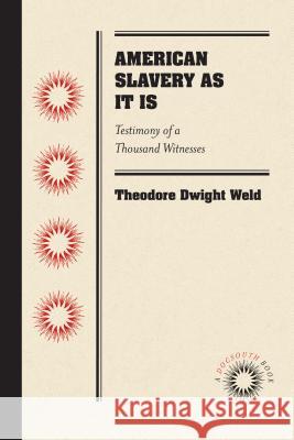 American Slavery as It Is: Testimony of a Thousand Witnesses Theodore Dwight Weld 9780807869574