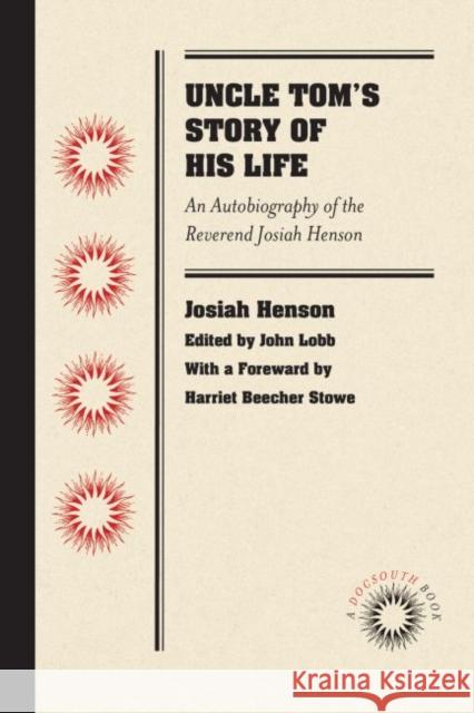 Uncle Tom's Story of His Life: An Autobiography of the Rev. Josiah Henson Henson, Josiah 9780807869611 University of North Carolina Press