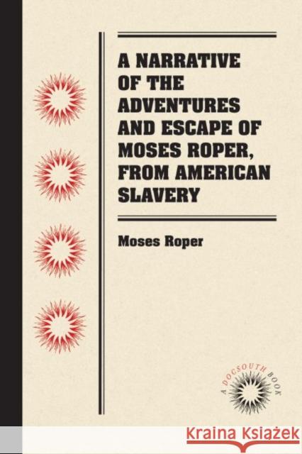 A Narrative of the Adventures and Escape of Moses Roper, from American Slavery Moses Roper 9780807869659