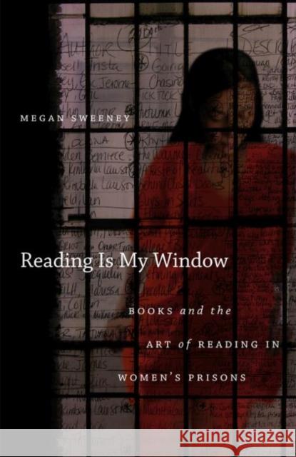 Reading Is My Window: Books and the Art of Reading in Women's Prisons Sweeney, Megan 9780807871003 University of North Carolina Press